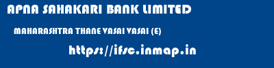 APNA SAHAKARI BANK LIMITED  MAHARASHTRA THANE VASAI VASAI (E)  ifsc code